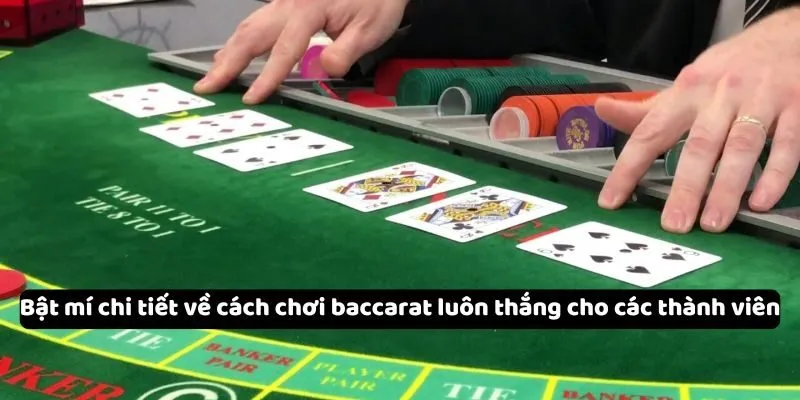 Bật mí chi tiết về cách chơi baccarat luôn thắng cho các thành viên Bật mí chi tiết về cách chơi baccarat luôn thắng cho các thành viên