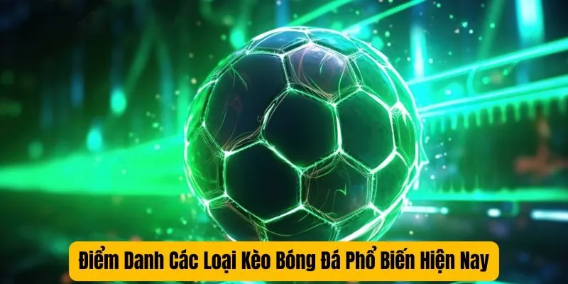 Điểm Danh Các Loại Kèo Bóng Đá Phổ Biến Hiện Nay Điểm Danh Các Loại Kèo Bóng Đá Phổ Biến Hiện Nay