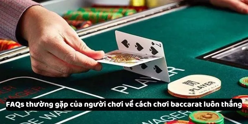 FAQs thường gặp của người chơi về cách chơi baccarat luôn thắng FAQs thường gặp của người chơi về cách chơi baccarat luôn thắng