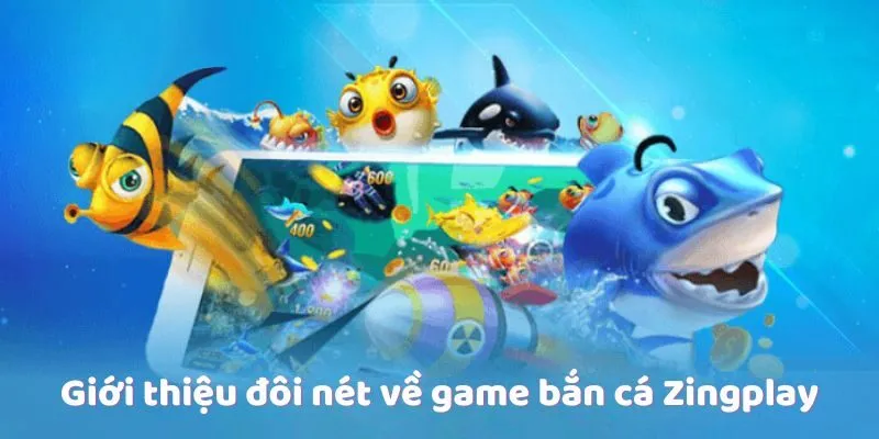 Giới thiệu đôi nét về game bắn cá Zingplay Giới thiệu đôi nét về game bắn cá Zingplay