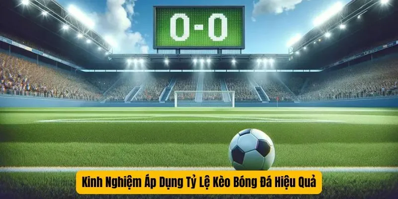 Tỷ Lệ Kèo Bóng Đá - Cách Tính Tỷ Lệ Kèo Chính Xác Kinh Nghiệm Áp Dụng Tỷ Lệ Kèo Bóng Đá Hiệu Quả