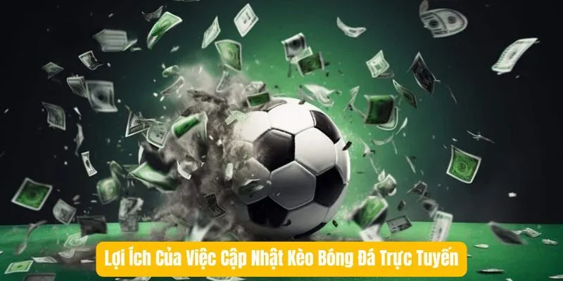 Lợi Ích Của Việc Cập Nhật Kèo Bóng Đá Trực Tuyến Lợi Ích Của Việc Cập Nhật Kèo Bóng Đá Trực Tuyến