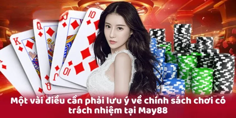 Một vài điều cần phải lưu ý về chính sách chơi có trách nhiệm tại May88 Một vài điều cần phải lưu ý về chính sách chơi có trách nhiệm tại May88