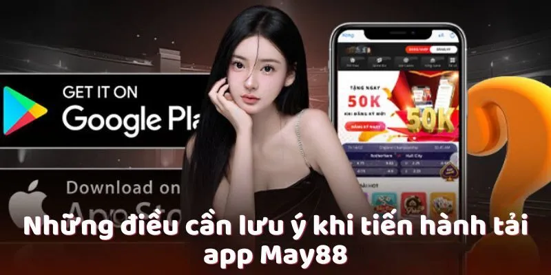 Những điều cần lưu ý khi tiến hành tải app May88 Những điều cần lưu ý khi tiến hành tải app May88
