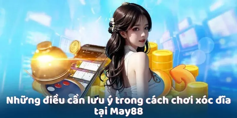 Những điều cần lưu ý trong cách chơi xóc đĩa tại May88 Những điều cần lưu ý trong cách chơi xóc đĩa tại May88