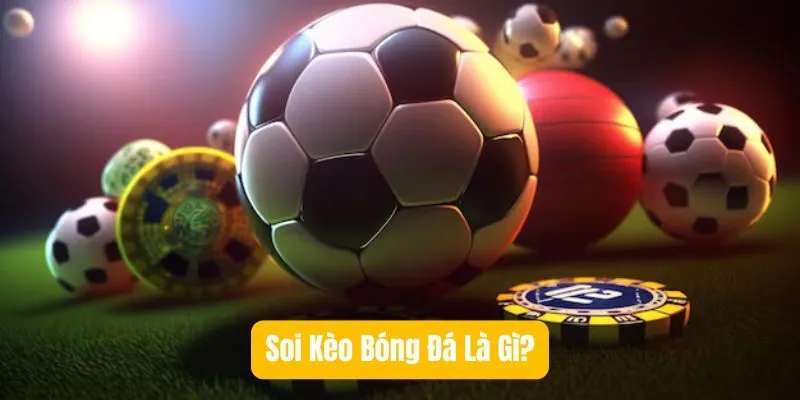 Soi Kèo Bóng Đá Là Gì? Soi Kèo Bóng Đá Là Gì?