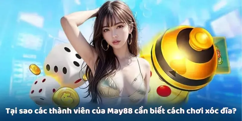Tại sao các thành viên của May88 cần biết cách chơi xóc đĩa? Tại sao các thành viên của May88 cần biết cách chơi xóc đĩa?