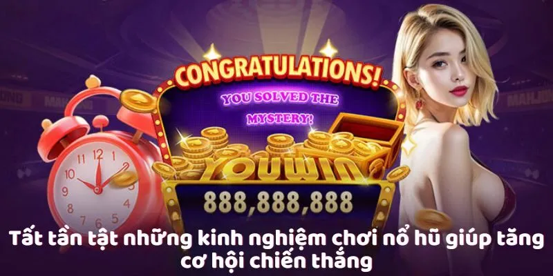 Tất tần tật những kinh nghiệm chơi nổ hũ giúp tăng cơ hội chiến thắng Tất tần tật những kinh nghiệm chơi nổ hũ giúp tăng cơ hội chiến thắng